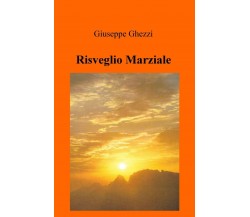 Risveglio Marziale - Giuseppe Ghezzi - ilmiolibro, 2019