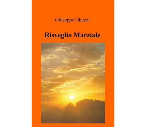 Risveglio Marziale - Giuseppe Ghezzi - ilmiolibro, 2019