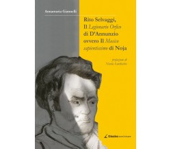 Rito Selvaggi, il Legionario Orfico di D’Annunzio...-Annamaria Giannelli-Giazira