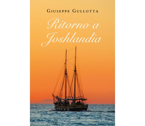 Ritorno a Joshlandia di Giuseppe Gullotta,  2020,  Youcanprint