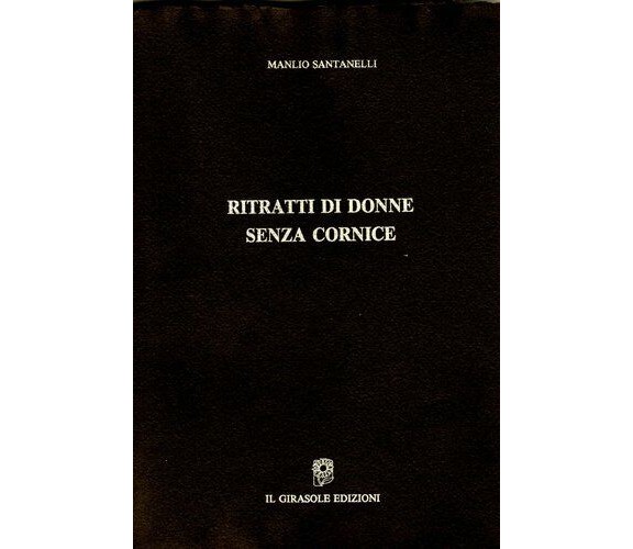 Ritratti di donne senza cornice di Manlio Santanelli,  1990,  Il Girasole Edizio