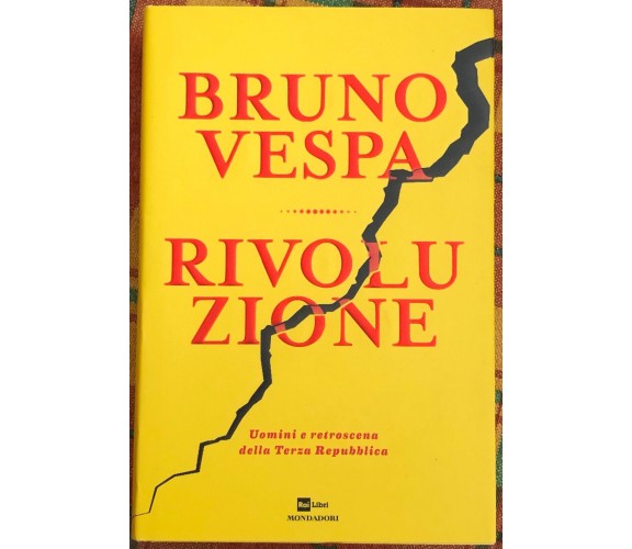 Rivoluzione. Uomini e retroscena della Terza Repubblica di Bruno Vespa, 2018, 