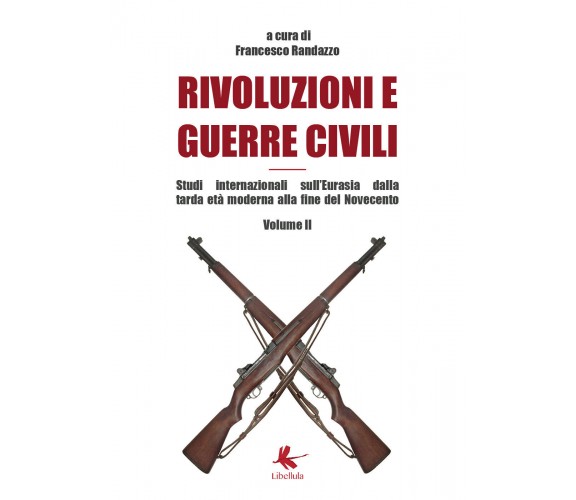 Rivoluzioni e guerre civili Volume II - Francesco Randazzo,  2019,  Libellula Ed