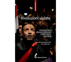 Rivoluzioni violate. Cinque anni dopo: attivismo e diritti umani in Medio Orient