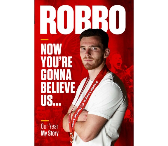 Robbo: Now You're Gonna Believe Us - Andy Robertson - Reach Plc, 2021