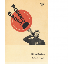 Roberto Baggio. Divin codino di Raffaele Nappi - Perrone editore, 2018