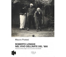 Roberto Longhi nel vivo dell'arte del '900 - Mauro Pratesi - 2020