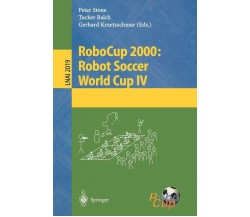 RoboCup 2000: Robot Soccer World Cup IV - P. Stone - Springer, 2001 