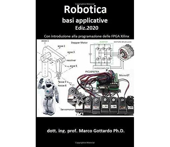 Robotica Basi Applicative Con Introduzione Alla Programmazione FPGA di Ing. Gott