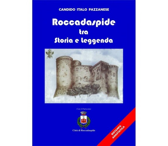  Roccadaspide Tra Storia E Leggenda - Ristampa Anastatica - C. Italo Pazzanese