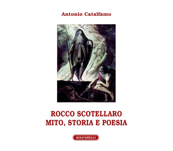 Rocco Scotellaro. Mito, storia e poesia di Antonio Catalfamo, 2016, Solfanell