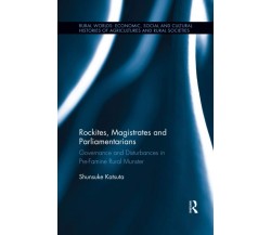 Rockites, Magistrates And Parliamentarians - Shunsuke Katsuta - Routledge, 2020