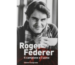 Roger Federer. Il campione e l'uomo - Simon Graf - Casagrande, 2019