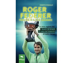 Roger Federer. Perché è il più grande - Roberto D'Ingiullo - Area 51 - 2017