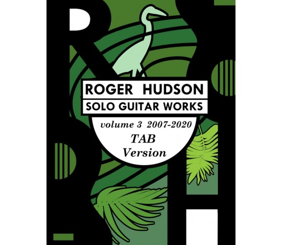 Roger Hudson Solo Guitar Works Volume 3 TAB version, 2007-2020 di Roger Hudson, 