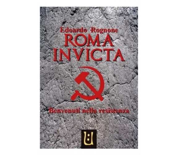 Roma Invicta di Edoardo Rognone, 2023, Youcanprint