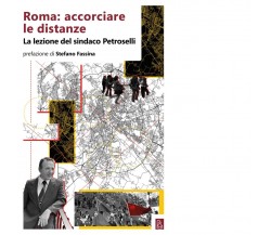 Roma: accorciare le distanze. La lezione del sindaco Petroselli di Aa.vv., 202