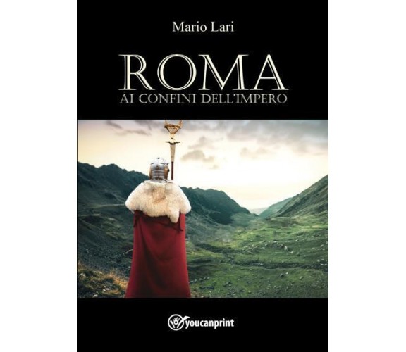 Roma ai confini dell’impero di Mario Lari,  2022,  Youcanprint