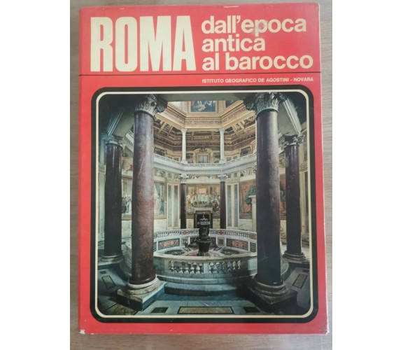 Roma: dall'epoca antica al barocco - AA. VV. - DeAgostini - 1972 - AR