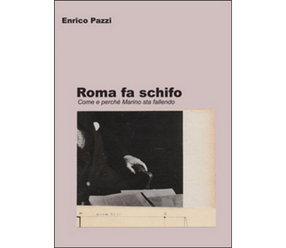 Roma fa schifo,  di Enrico Pazzi,  2014,  Youcanprint