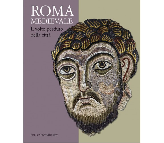 Roma medievale. Il volto perduto della città. Ediz. illustrata - M. Righetti