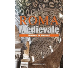 Roma medievale. Itinerari da scoprire. Ediz. illustrata - Maria Letizia Casanova