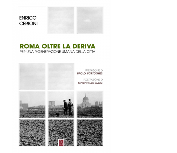 Roma oltre la deriva. Per una rigenerazione umana della città di Enrico Cerioni,