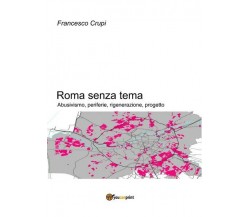 Roma senza tema. Abusivismo, periferie, rigenerazione, progetto (F. Crupi) - ER