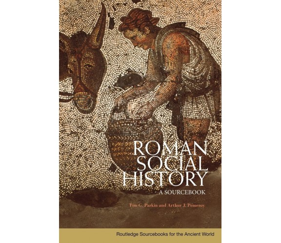 Roman Social History - Tim G. Parkin, Arthur J. Pomeroy - Routledge, 2007