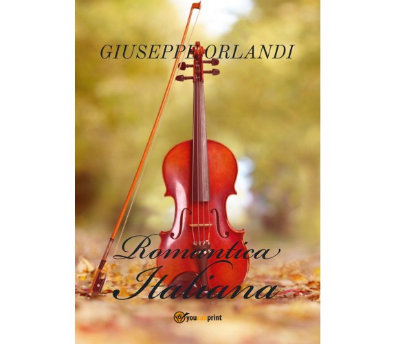 Romantica italiana di Giuseppe Orlandi,  2021,  Youcanprint