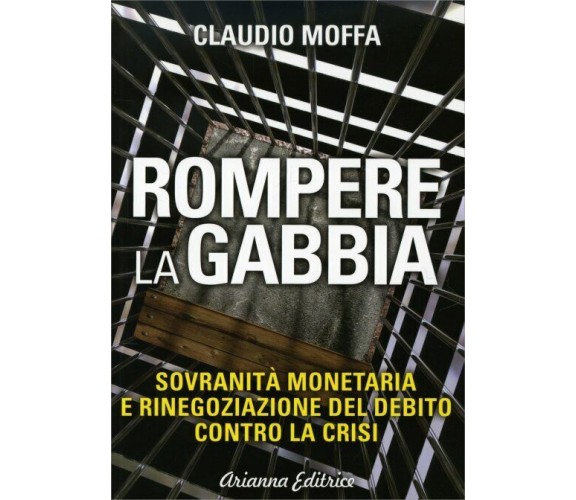 Rompere la gabbia. Sovranità monetaria e rinegoziazione del debito contro la cri