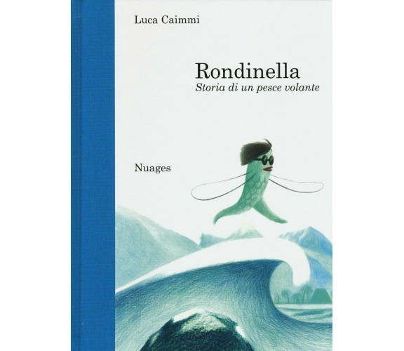 Rondinella. Storia di un pesce volante di Luca Caimmi,  2015,  Nuages