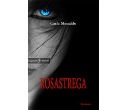 Rosastrega	 di Carla Menaldo,  2017,  Gilgamesh Edizioni