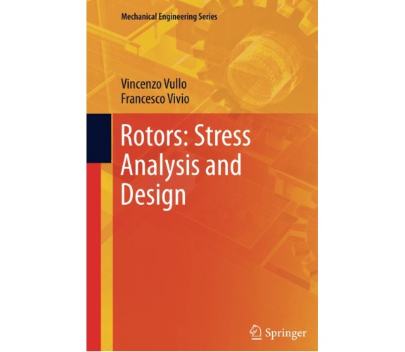 Rotors: Stress Analysis and Design - Francesco Vivio, Vincenzo Vullo - 2014