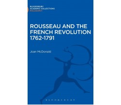 Rousseau and the French Revolution 1762-1791 - Joan McDonald - BLOOMSBURY, 2013