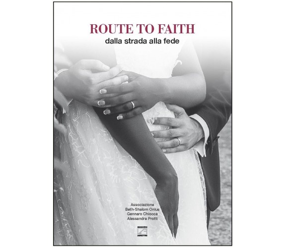 Route to faith. Dalla strada alla fede di Gennaro Chiocca, Alessandra Protti, 