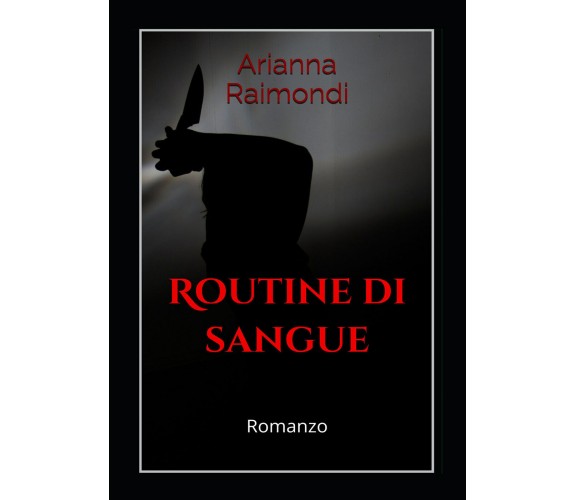 Routine di sangue di Arianna Raimondi,  2021,  Youcanprint