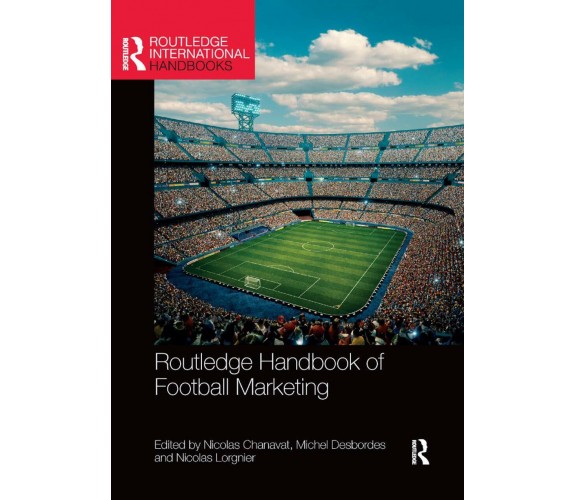 Routledge Handbook of Football Marketing - Nicolas Chanavat - Routledge, 2019