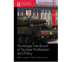 Routledge Handbook of Nuclear Proliferation and Policy - Joseph F. Pilat - 2017