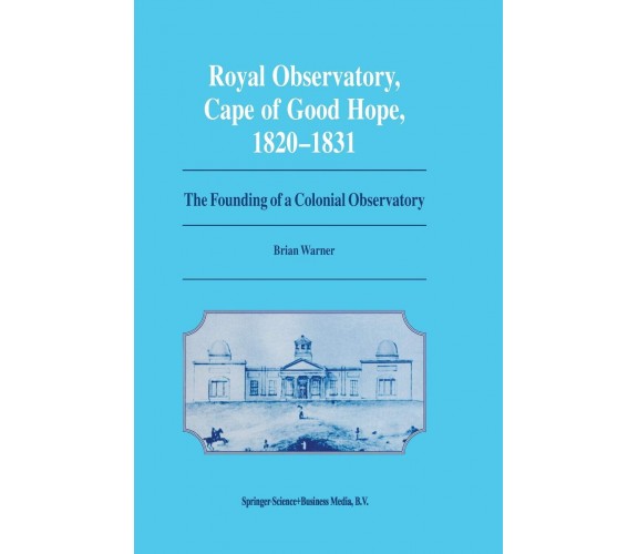 Royal Observatory, Cape of Good Hope 1820-1831 - Springer, 2012