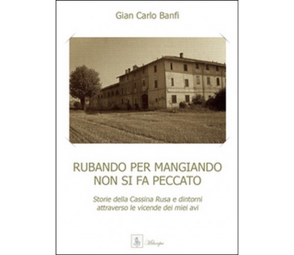 Rubando per mangiando non si fa peccato, Gian Carlo Banfi,  2015,  Youcanprint