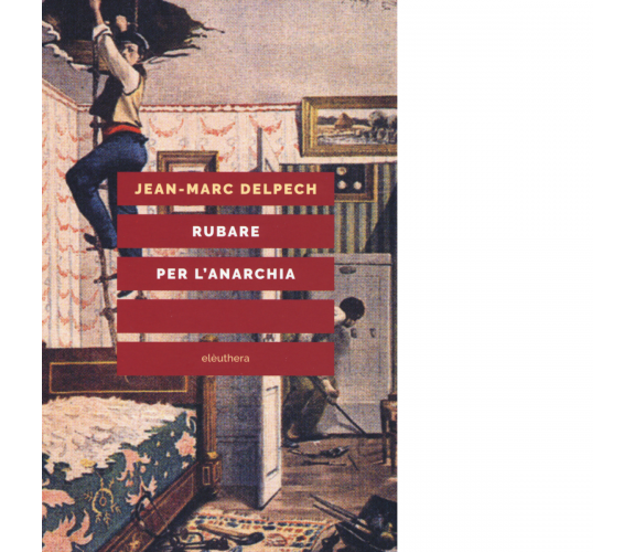 Rubare per l'anarchia di Delpech Jean-Marc - Elèuthera, 2019