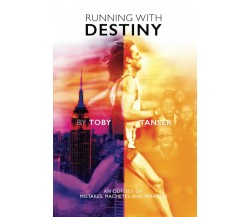 Running With Destiny: An Odyssey of Mistakes, Machetes, and Miracles di Toby Ta