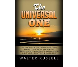 Russell Walter - The Universal One. An Exact Science Of The One Visible And Inv