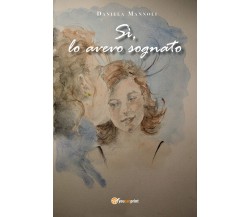 Sì, lo avevo sognato di Daniela Mannoli,  2021,  Youcanprint