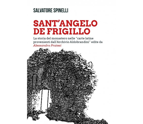 SANT’ANGELO DE FRIGILLO La storia del monastero nelle carte latine provenienti..