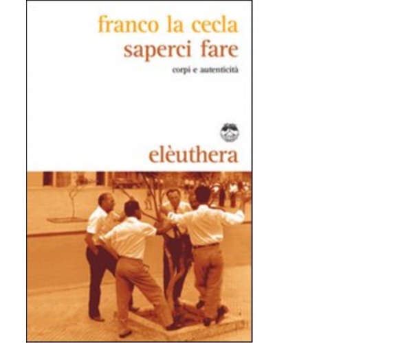 SAPERCI FARE di FRANCO LA CECLA - elèuthera, 2008