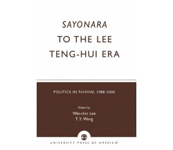 SAYONARA TO THE LEE TENG HUI PB - Wei-Chin Lee - Rowman and Littlefield, 2003