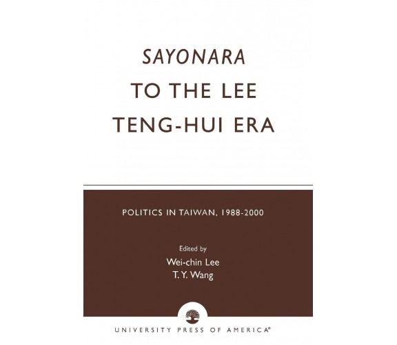 SAYONARA TO THE LEE TENG HUI PB - Wei-Chin Lee - Rowman and Littlefield, 2003