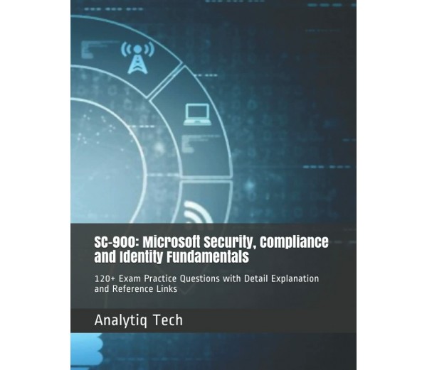 SC-900: Microsoft Security, Compliance and Identity Fundamentals: 120+ Exam  Pra